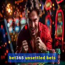 bet365 unsettled bets